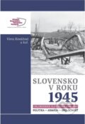 Slovensko v roku 1945 - Viera Kováčová a kolektív