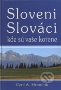 Sloveni, Slováci, kde sú vaše korene - Cyril A. Hromník