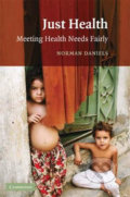 Just Health : Meeting Health Needs Fairly - Norman Daniels
