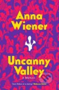 Uncanny Valley - Anna Wiener