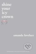 Shine your icy crown - Amanda Lovelace