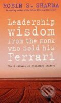 Leadership Wisdom From The Monk Who Sold His Ferrari - Robin Sharma