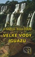 Velké vody Iguazů - Jiří Hanzelka, Miroslav Zikmund