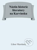 Nástin historie literatury na Karvinsku - Libor Martinek