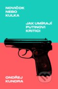 Novičok nebo kulka: Jak umírají Putinovi kritici - Ondřej Kundra