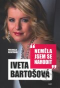 Iveta Bartošová: Neměla jsem se narodit - Michaela Remešová