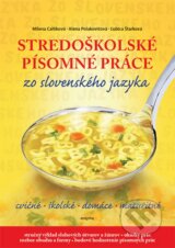 Stredoškolské písomné práce zo slovenského jazyka - Milada Caltíková, Alena Polakovičová, Ľubica Šturková