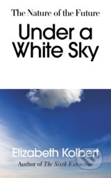 Under a White Sky - Elizabeth Kolbert