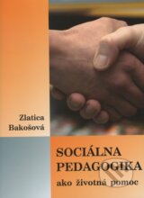 Sociálna pedagogika ako životná pomoc - Zlatica Bakošová