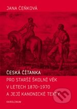 Česká čítanka pro starší školní věk v letech 1870 - 1970 a její kanonické texty - Jana Čeňková