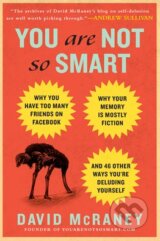 You Are Not So Smart - David McRaney