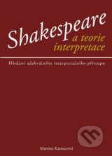 Shakespeare a teorie interpreace - Martina Kastnerová