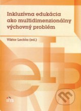 Inkluzívna edukácia ako multidimenzionálny výchovný problém - Viktor Lechta