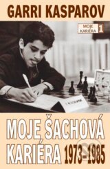 Moje šachová kariéra 1973-1985 - Garri Kasparov