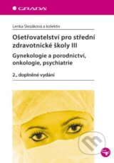 Ošetřovatelství pro střední zdravotnické školy III . - Lenka Slezáková a kolektív