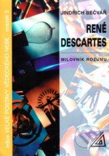René Descartes – Milovník rozumu - Jindřich Bečvář