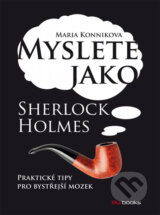 Myslete jako Sherlock Holmes - Maria Konnikova