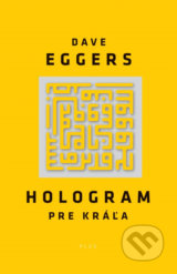 Hologram pre kráľa - Dave Eggers