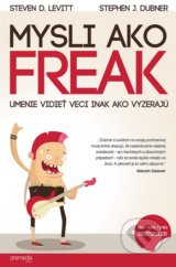 Mysli ako freak - Steven D. Levitt, Stephen J. Dubner