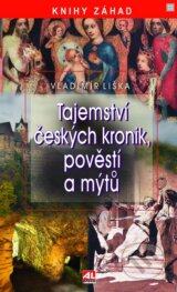 Tajemství českých kronik, pověstí a mýtů - Vladimír Liška