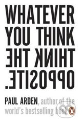 Whatever You Think, Think The Opposite - Paul Arden
