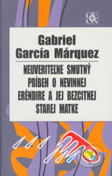 Neuveriteľne smutný príbeh o nevinnej Eréndire a jej bezcitnej starej matke - Gabriel García Márquez