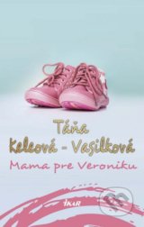 Mama pre Veroniku - Táňa Keleová-Vasilková