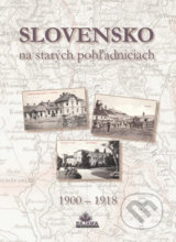 Slovensko na starých pohľadniciach 1900 – 1918 - Ján Hanušin, Daniel Kollár, Ján Lacika
