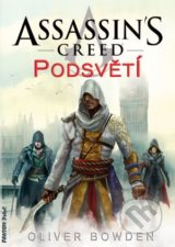 Assassin&#039;s Creed (8): Podsvětí - Oliver Bowden