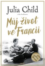 Můj život ve Francii - Julia Child, Alex Prud’homme