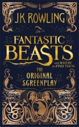 Fantastic Beasts and Where to Find Them - The Original Screenplay - J.K. Rowling