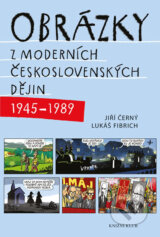 Obrázky z moderních československých dějin (1945 – 1989) - Jiří Černý, Lukáš Fibrich