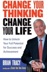 Change Your Thinking, Change Your Life - Brian Tracy