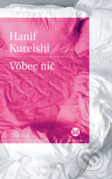 Vôbec nič - Hanif Kureishi