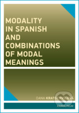 Modality in Spanish and Combinations of Modal Meanings - Dana Kratochvílová