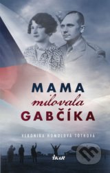 Mama milovala Gabčíka - Veronika Homolová Tóthová