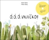 Ó, ó, ó, vajíčko! - Ester Stará, Martha Issová, Beata Hlavenková, Patrik Hlavenka, Milan Starý (Ilustrácie)