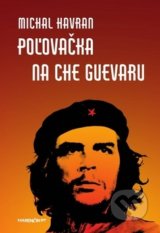 Poľovačka na Che Guevaru - Michal Havran st.