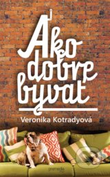 Ako dobre bývať - Veronika Kotradyová