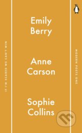 Penguin Modern Poets 1: If I&#039;m Scared We Can&#039;t Win - Emily Berry, Anne Carson, Sophie Collins