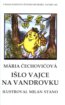 Išlo vajce na vandrovku - Mária Čechovičová, Milan Stano (ilustrácie)