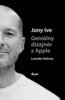 Jony Ive – Geniálny dizajnér z Apple - Leander Kahney