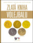 Zlatá kniha volejbalu - Zdeněk Vrbenský, Miloslav Ejem, Václav Věrtelář