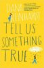 Tell Us Something True - Dana Reinhardt