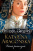Katarína Aragónska - Philippa Gregory