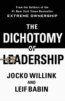 The Dichotomy of Leadership: Balancing the Challenges of Extreme Ownership to Lead and Win - Jocko Willink, Leif Babin