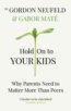 Hold on to Your Kids - Gábor Maté, Gordon Neufeld