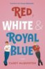 Red White and Royal Blue - Casey McQuiston