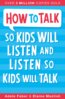 How To Talk So Kids Will Listen and Listen So Kids Will Talk - Adele Faber, Elaine Mazlish
