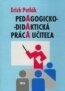 Pedagogicko-didaktická práca učiteľa - Erich Petlák
